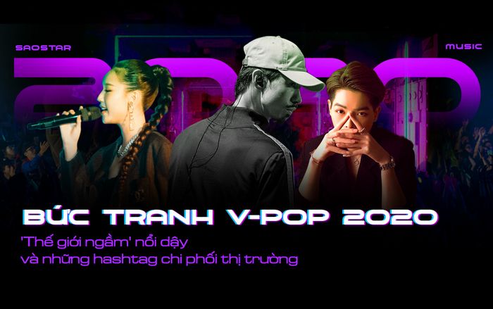 Bức tranh nhạc Việt 2020: 'Thế giới ngầm' trỗi dậy và những hashtag chi phối thị trường