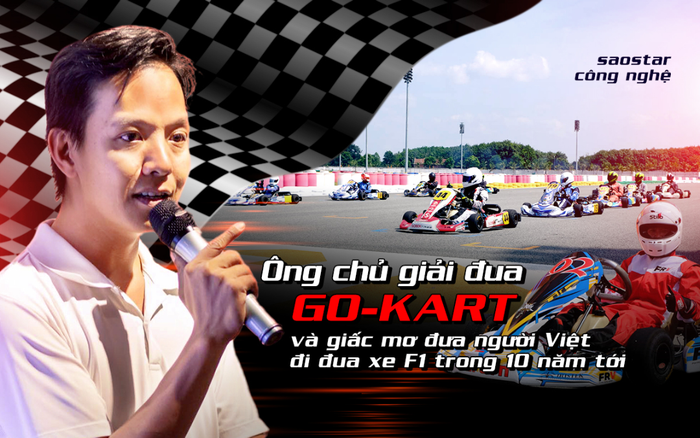 Ông chủ CLB đua xe Go-Kart và giấc mơ đưa người Việt đi đua xe F1 trong 10 năm tới