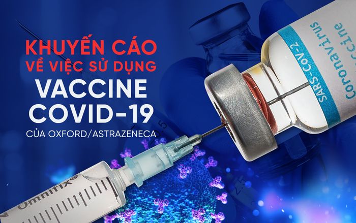 Những điều cần biết về việc sử dụng vaccine Covid-19 của Oxford/AstraZeneca