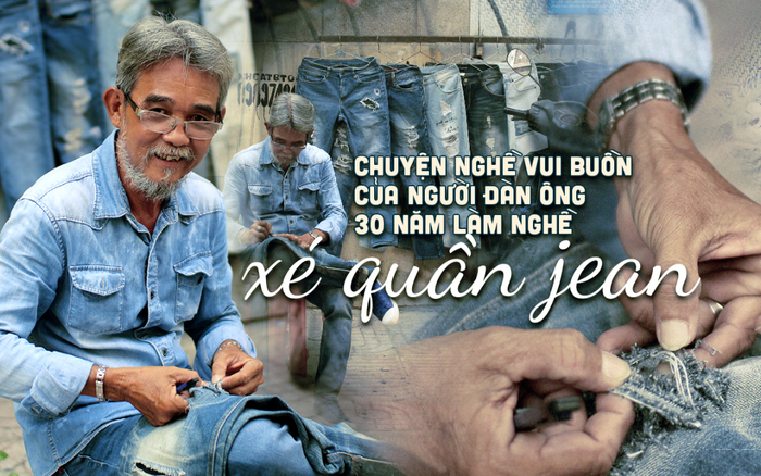 Chuyện nghề buồn vui của người đàn ông 30 năm làm nghề xé quần jean ở Sài Gòn