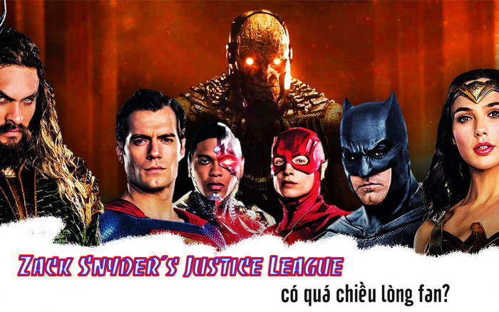 Phải chăng 'Zack Snyder's Justice League' đã quá chiều lòng fan?