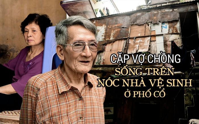 Cặp vợ chồng sống trên nóc nhà vệ sinh ở phố cổ: 'Cơ cực nửa đời người, nếu được di dời thì còn gì bằng'