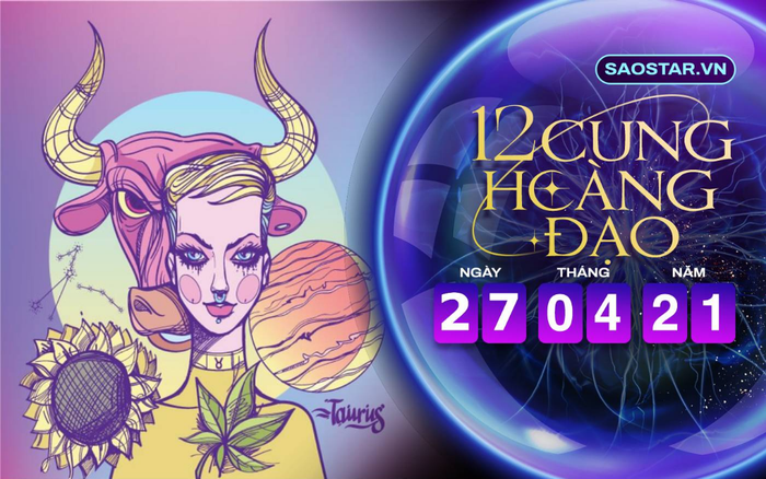 Tử vi hàng ngày 12 cung hoàng đạo thứ 3 ngày 27/4/2021: Kim Ngưu nên đề phòng cạm bẫy