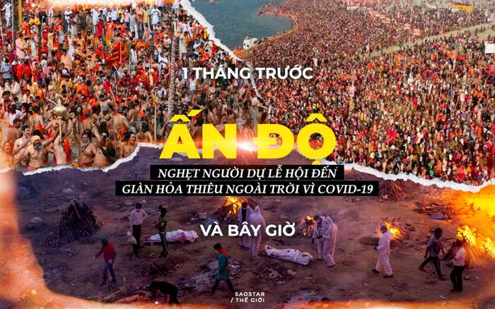 Ấn Độ 1 tháng trước và bây giờ: Nghẹt người dự lễ hội đến giàn hỏa thiêu ngoài trời vì Covid-19