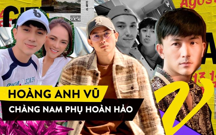 Hoàng Anh Vũ: Chàng nam phụ hoàn hảo trong loạt phim khiến khán giả quên luôn cả nam chính