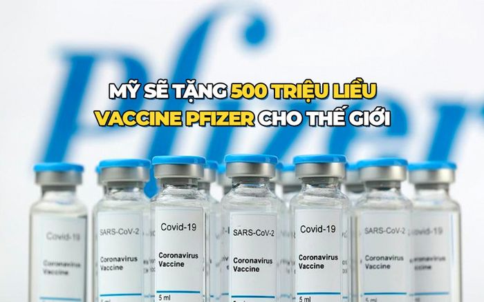 Mỹ tuyên bố sẽ tặng 500 triệu liều vaccine Covid-19 của Pfizer cho thế giới