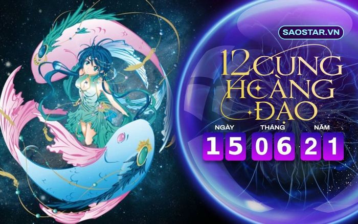 Tử vi hàng ngày 12 cung hoàng đạo thứ 3 ngày 15/6/2021: Song Ngư dễ bị dục vọng vật chất làm mờ mắt