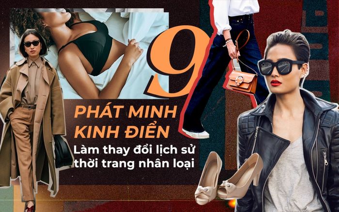 9 phát minh kinh điển làm thay đổi lịch sử thời trang nhân loại
