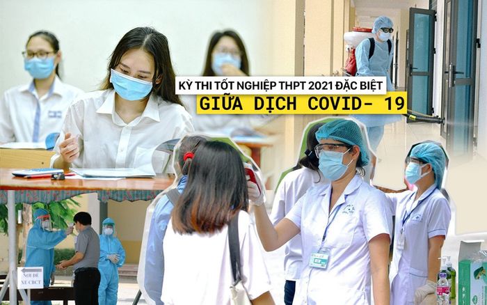 Giữa bối cảnh dịch Covid- 19 hoành hành, kỳ thi tốt nghiệp THPT 2021 tiếp tục là một kỳ thi đặc biệt!