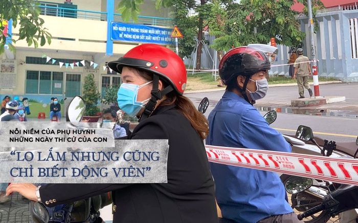 Nỗi niềm của phụ huynh những ngày thi cử của con: 'Lo lắm nhưng cũng chỉ biết động viên'