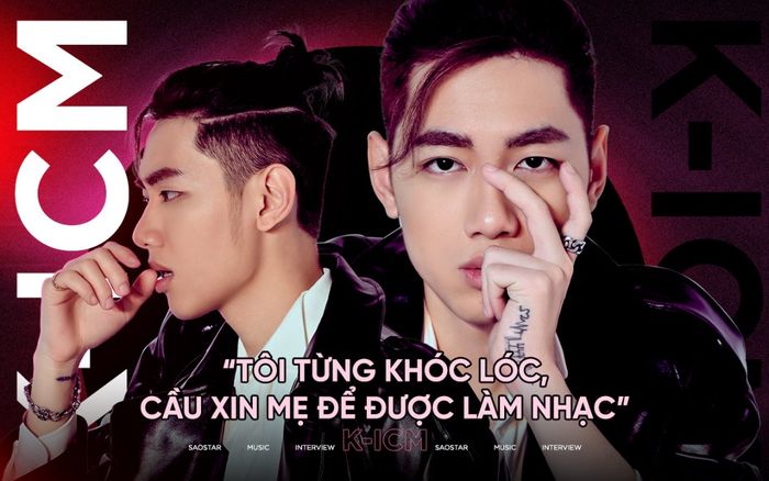 K-ICM: 'Tôi từng khóc lóc, cầu xin mẹ để được làm nhạc'