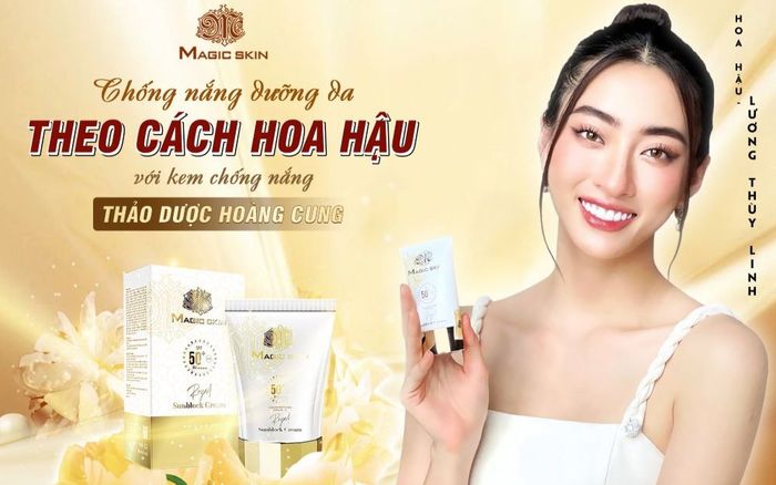 Kem chống nắng hoàng cung Magic Skin được hoa hậu Lương Thùy Linh tin dùng