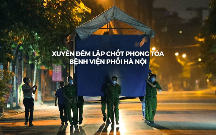 Xuyên đêm lập chốt phong tỏa Bệnh viện Phổi Hà Nội sau khi ghi nhận 9 ca dương tính với SARS-CoV-2
