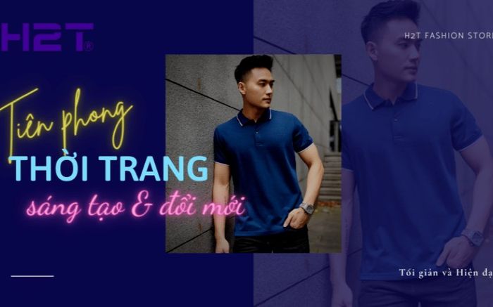 H2T: 'Gã tiên phong' trong lĩnh vực thời trang nam tối giản, năng động và hiện đại