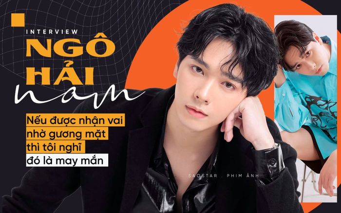 Diễn viên Hải Nam: 'Nếu được nhận vai nhờ gương mặt thì tôi nghĩ đó là may mắn'