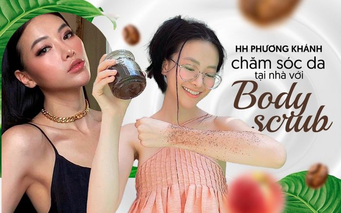 Hoa hậu Phương Khánh làm Body Scrub tẩy tế bào chết cho da tại nhà mùa giãn cách