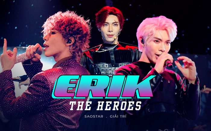 Erik tại The Heroes: Khẳng định bản lĩnh và vị thế độc tôn của thế hệ Gen Z