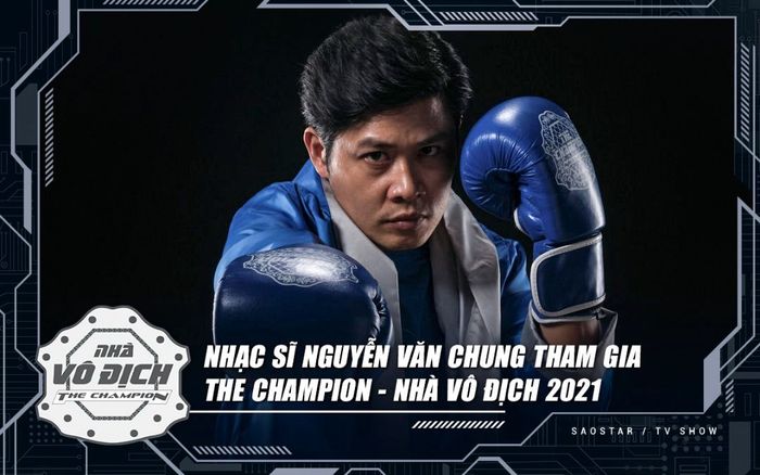 Nhạc sĩ Nguyễn Văn Chung là 'tay đấm' tiếp theo xuất hiện tại võ đài của The Champion 2021