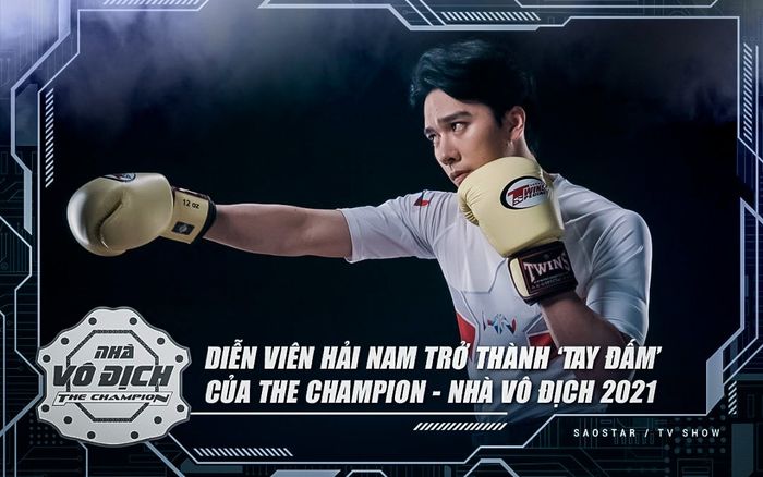 Hotboy màn ảnh Hải Nam trở thành 'tay đấm' của The Champion 2021