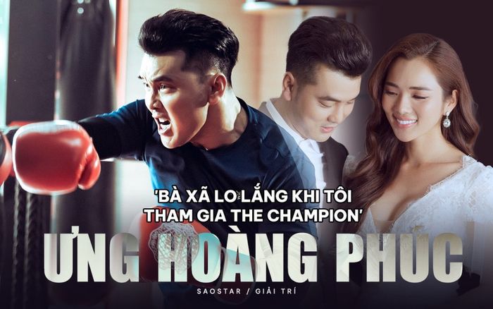 Ưng Hoàng Phúc: 'Bà xã lo lắng khi tôi tham gia chương trình The Champion'