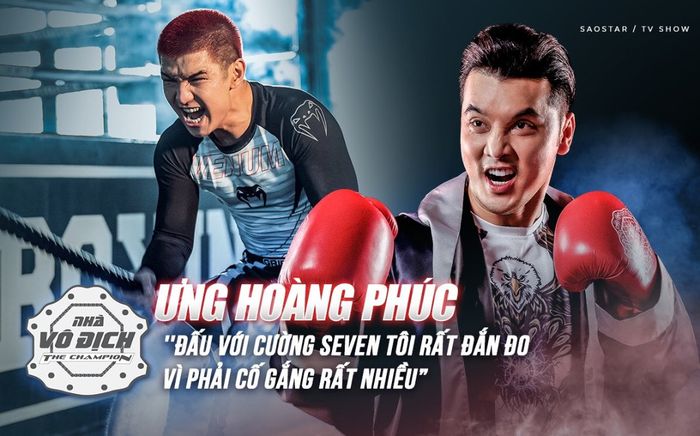 Ưng Hoàng Phúc: 'Đấu với Cường Seven tôi rất đắn đo vì phải cố gắng rất nhiều'