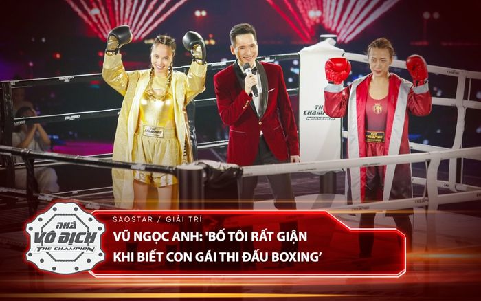 Vũ Ngọc Anh: 'Bố tôi rất giận khi biết con gái thi đấu boxing'
