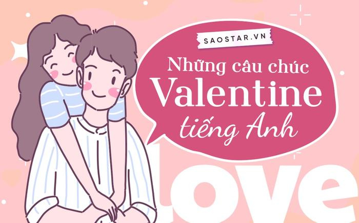 Những câu chúc Valentine bằng tiếng Anh, 'bỏ túi' ngay nếu muốn ghi điểm tuyệt đối trước 'nửa kia'