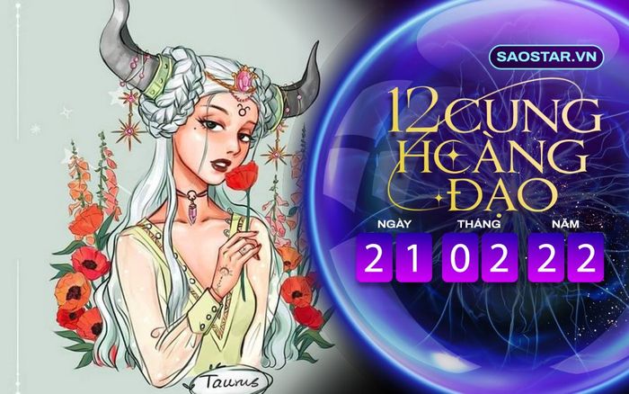 Tử vi hàng ngày 12 cung hoàng đạo thứ 2 ngày 21/2/2022: Kim Ngưu được quý nhân giúp đỡ