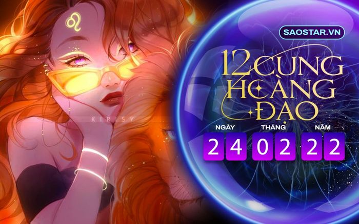 Tử vi hàng ngày 12 cung hoàng đạo thứ 5 ngày 24/2/2022: Sư Tử có nhiều cơ hội kiếm tiền