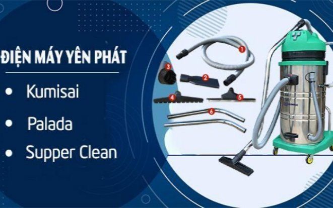 Yên Phát - Địa chỉ phân phối máy hút bụi công nghiệp uy tín