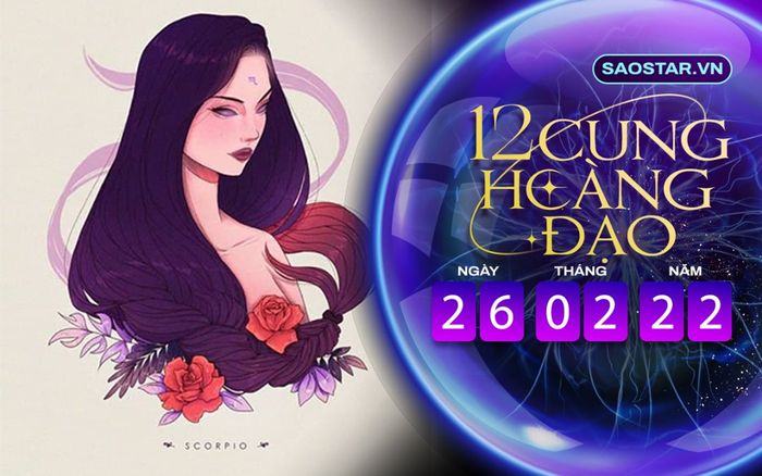 Tử vi hàng ngày 12 cung hoàng đạo thứ 7 ngày 26/2/2022: Bọ Cạp vượng tài lộc