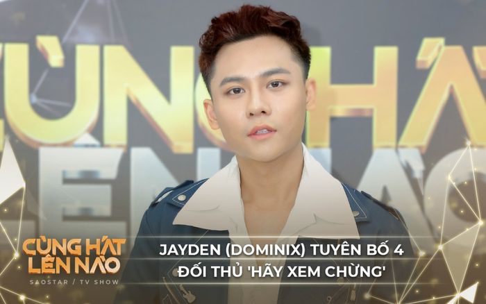 Cùng hát lên nào: Jayden (Dominix) tiết lộ là 'fan cứng' của Đức Phúc, tuyên bố 4 đối thủ 'hãy xem chừng'