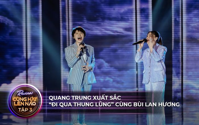 Cùng hát lên nào tập 3: Quang Trung thắng áp đảo Lynk Lee, xuất sắc 'đi qua thung lũng' với Bùi Lan Hương