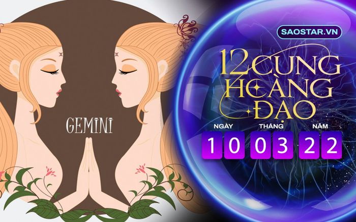 Tử vi hàng ngày 12 cung hoàng đạo thứ 5 ngày 10/3/2022: Song Tử cần thời gian để lọc bạn bè