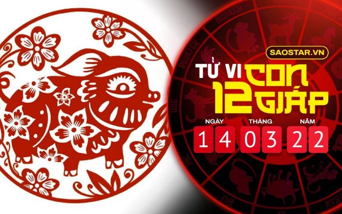Tử vi hôm nay thứ 2 ngày 14/3/2022 của 12 con giáp: Hợi dễ vướng vào họa thị phi và tranh chấp