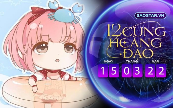 Tử vi hàng ngày 12 cung hoàng đạo thứ 3 ngày 15/3/2022: Cự Giải gặp vấn đề về tình bạn