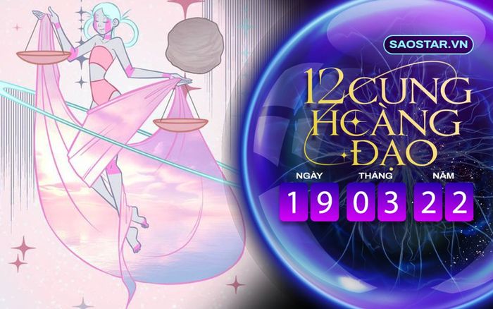 Tử vi hàng ngày 12 cung hoàng đạo thứ 7 ngày 19/3/2022: Thiên Bình để vuột mất cơ hội kiếm tiền