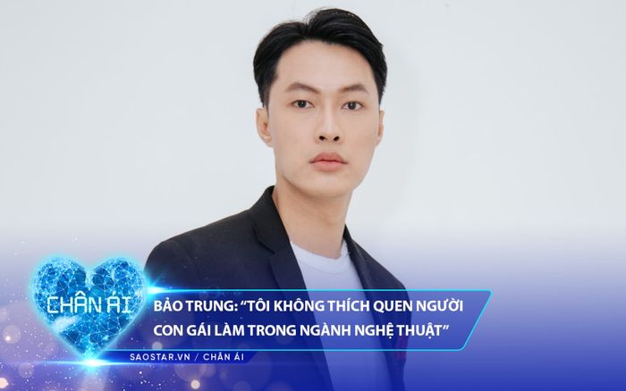 Chàng diễn viên người Bến Tre đi tìm Chân Ái: 'Tôi không thích quen người con gái làm trong nghệ thuật'