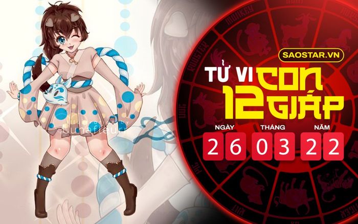 Tử vi hôm nay thứ 7 ngày 26/3/2022 của 12 con giáp: Tuất rắc rối trong tình cảm