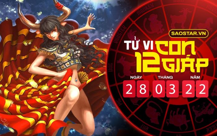 Tử vi hôm nay thứ 2 ngày 28/3/2022 của 12 con giáp: Sửu có cơ hội đầu tư trước mắt