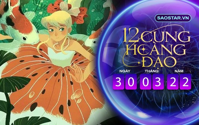 Tử vi hàng ngày 12 cung hoàng đạo thứ 4 ngày 30/3/2022: Song Ngư loại bỏ những kẻ lợi dụng