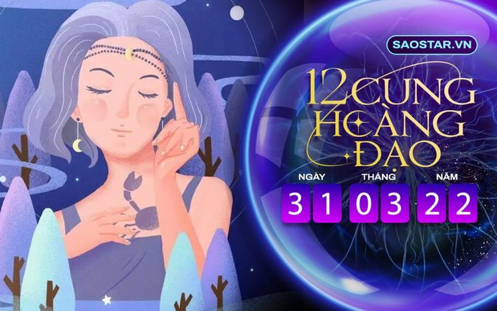 Tử vi hàng ngày 12 cung hoàng đạo thứ 5 ngày 31/3/2022: Cơ hội đầu tư mạo hiểm với Cự Giải