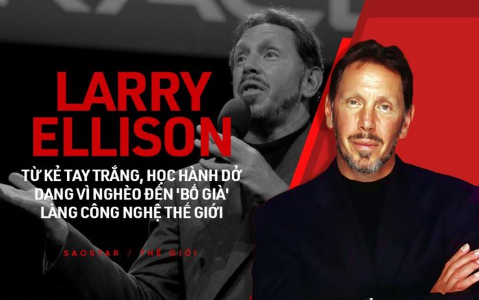 Larry Ellison: Từ kẻ tay trắng, học hành dở dang vì nghèo đến 'bố già' làng công nghệ thế giới