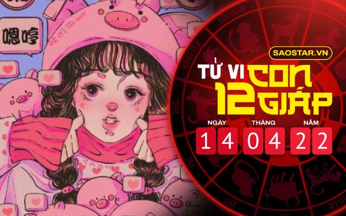 Tử vi hôm nay thứ 5 ngày 14/4/2022 của 12 con giáp: Hợi buồn phiền chuyện tình cảm, Mùi tài lộc sa sút