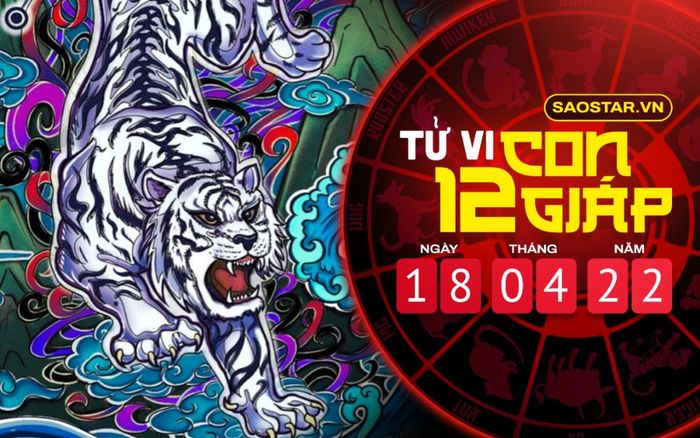 Tử vi hôm nay thứ 2 ngày 18/4/2022 của 12 con giáp: Dần bị kẻ thứ 3 rình rập phá hoại tình cảm