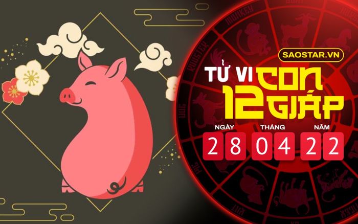 Tử vi hôm nay thứ 5 ngày 28/4/2022 của 12 con giáp: Hợi nhận tin vui về tài lộc
