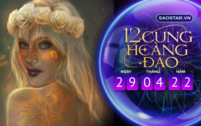 Tử vi hàng ngày 12 cung hoàng đạo thứ 6 ngày 29/4/2022: Xử Nữ chán ngán công việc