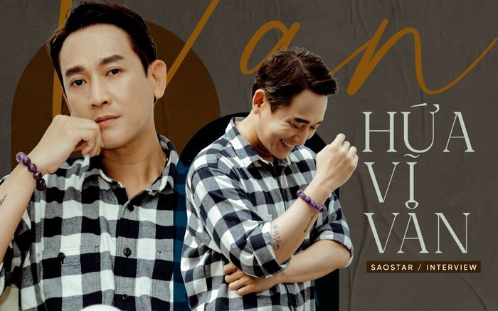 Hứa Vĩ Văn: 'Ngoài tài năng, người nghệ sĩ cần có sự chịu đựng, hy sinh rất lớn'