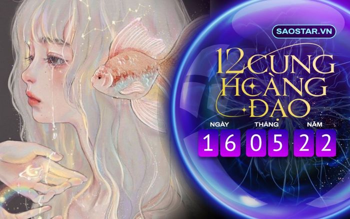 Tử vi hàng ngày 12 cung hoàng đạo thứ 2 ngày 16/5/2022: Song Ngư khó kiểm soát cảm xúc tiêu cực