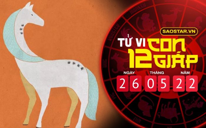 Tử vi hôm nay thứ 5 ngày 26/5/2022 của 12 con giáp: Ngọ để lỡ cơ hội làm giàu